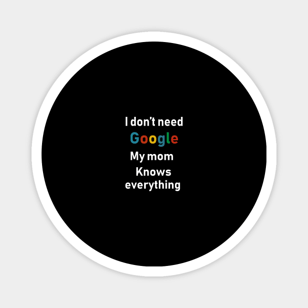 I don't need Google My mom knows everything Magnet by Souna's Store